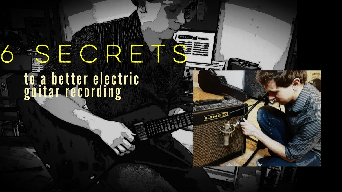 6 Secrets to a Better Electric Guitar Recording