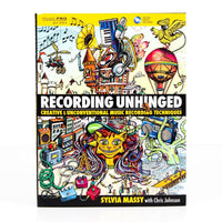 Recording Unhinged: Creative and Unconventional Music Recording Techniques by Sylvia Massy, Hardcover Book